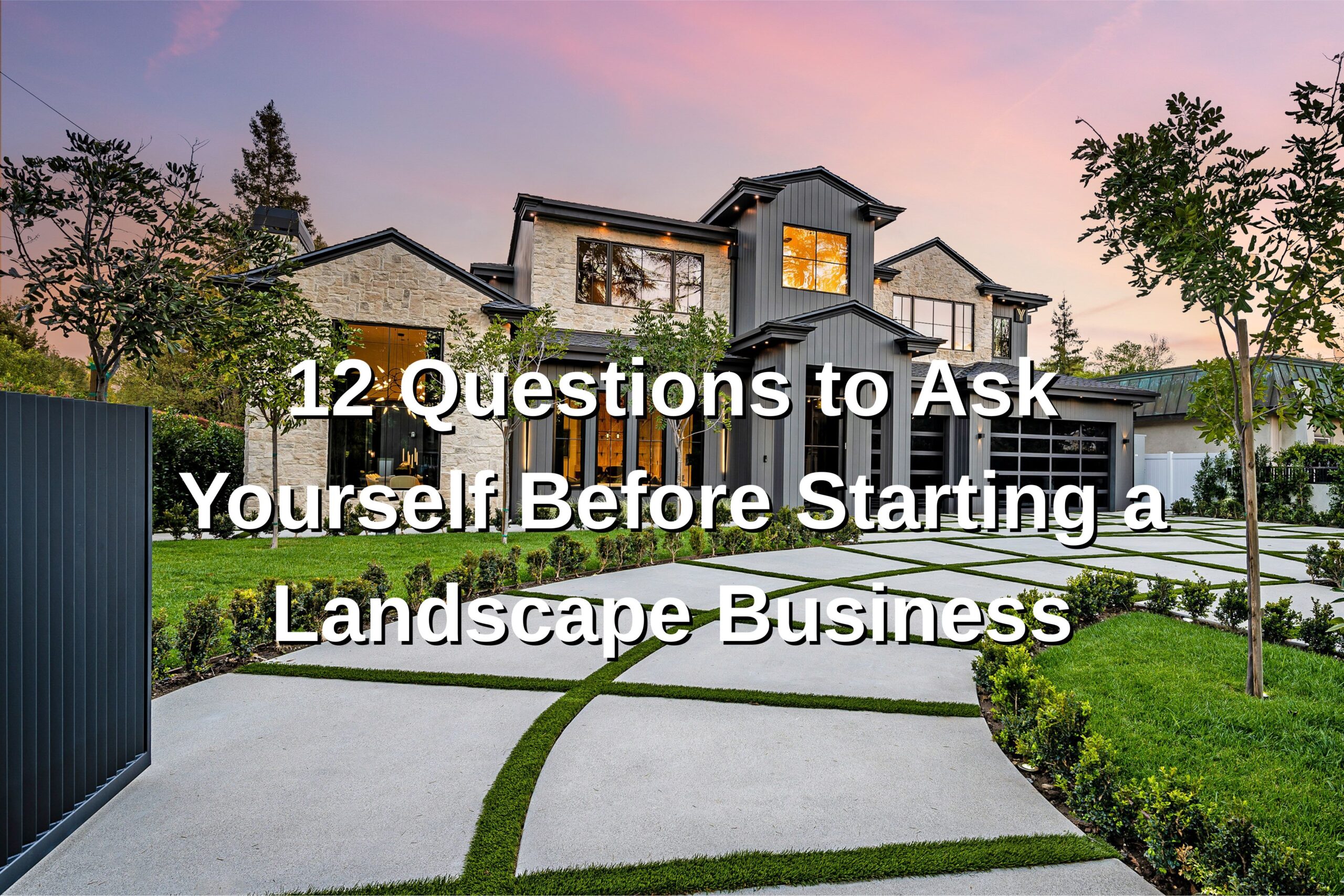 12 Questions to Ask Yourself Before Starting a Landscape Business